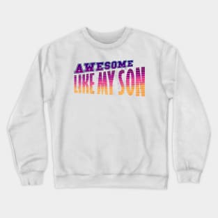 awesome my son Crewneck Sweatshirt